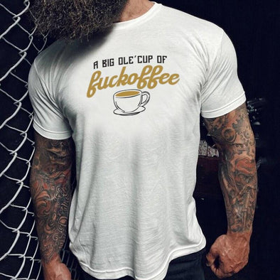 Big Ole Cup Of Fuckoffee Tshirt